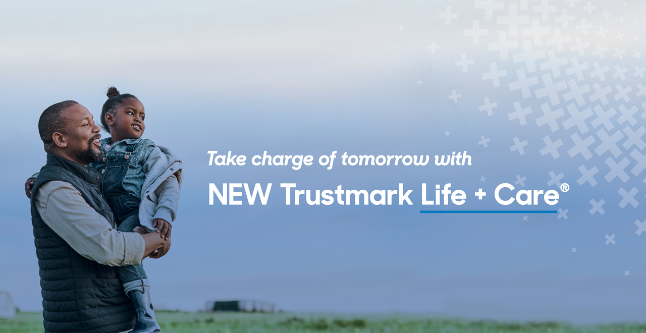 Trustmark Life + Care - take charge of tomorrow